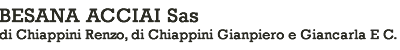 BESANA ACCIAI Sas di Chiappini Renzo, di Chiappini Gianpiero e Giancarla E C.